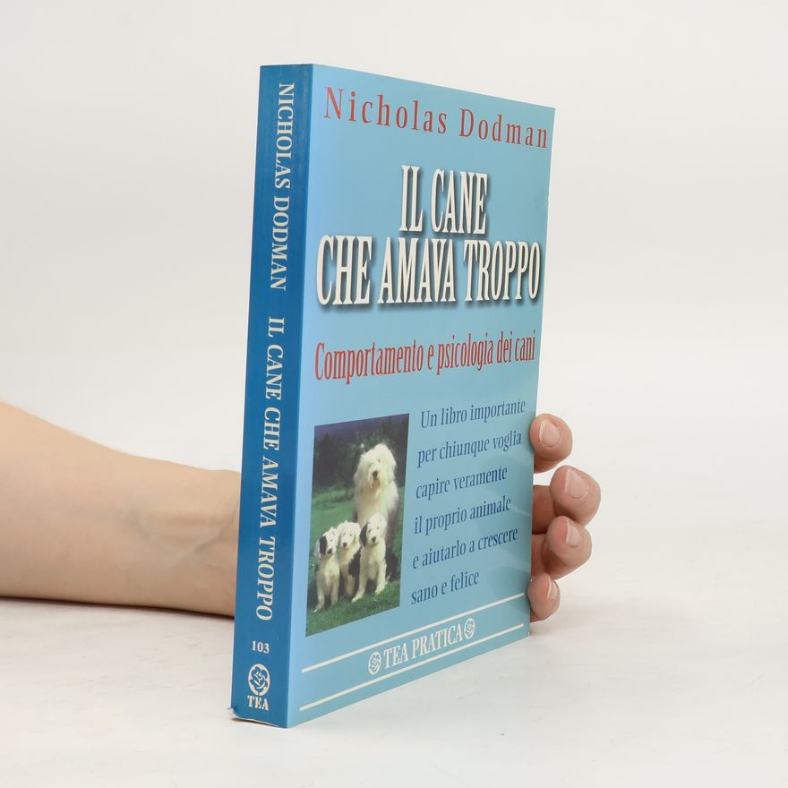 Nicholas H. Dodman Il cane che amava troppo. Comportamento e psicologia dei cani