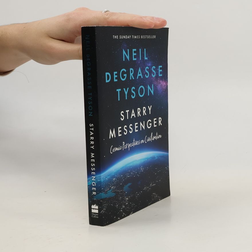 Neil deGrasse Tyson Starry Messenger : Cosmic Perspectives on Civilisation