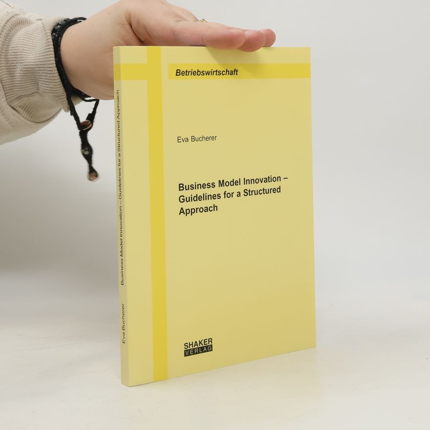 Eva Bucherer Business model innovation – guidelines for a structured approach