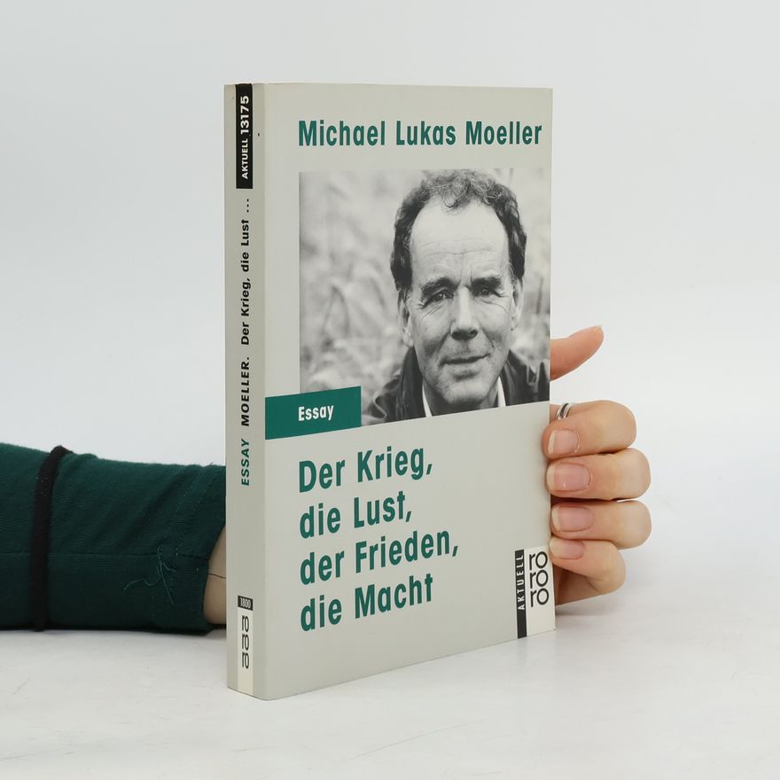 Michael Lukas Moeller Der Krieg, die Lust, der Frieden, die Macht
