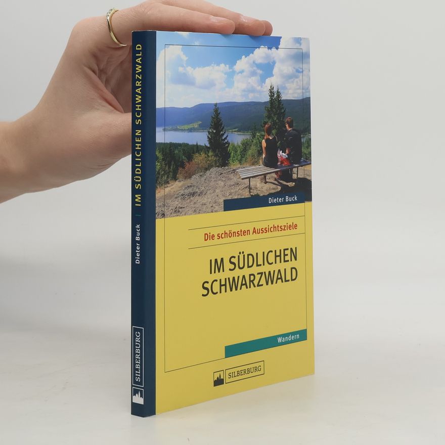 Buck Dieter Die schönsten Aussichtsziele im südlichen Schwarzwald