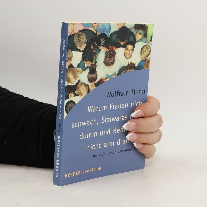 Wolfram Henn Warum Frauen nicht schwach, Schwarze nicht dumm und Behinderte nicht arm dran sind