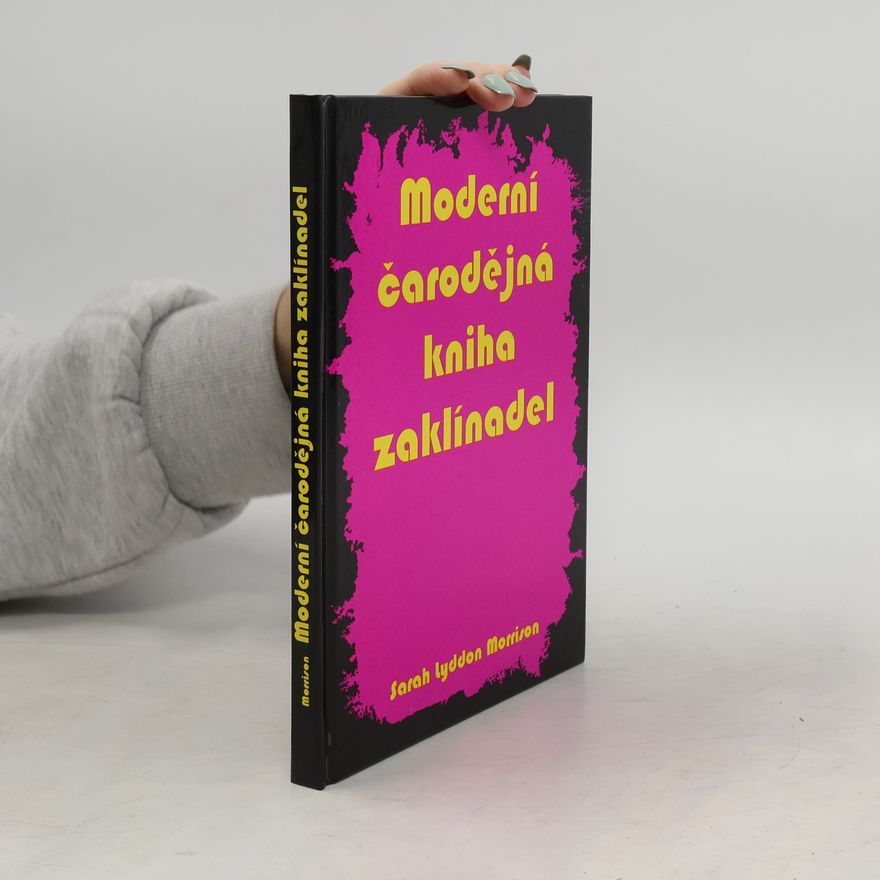 Zdeněk Haštaba Moderní čarodějná kniha zaklínadel : vše, co potřebujete znát k zaklínání, čarování a provádění magie lásky a k dosažení všeho, čeho chcete v životě dosáhnout pomocí okultních sil