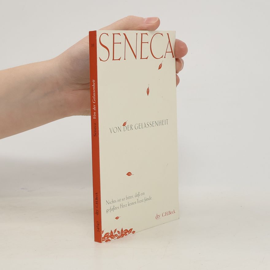 Lucius Annaeus Seneca Von der Gelassenheit