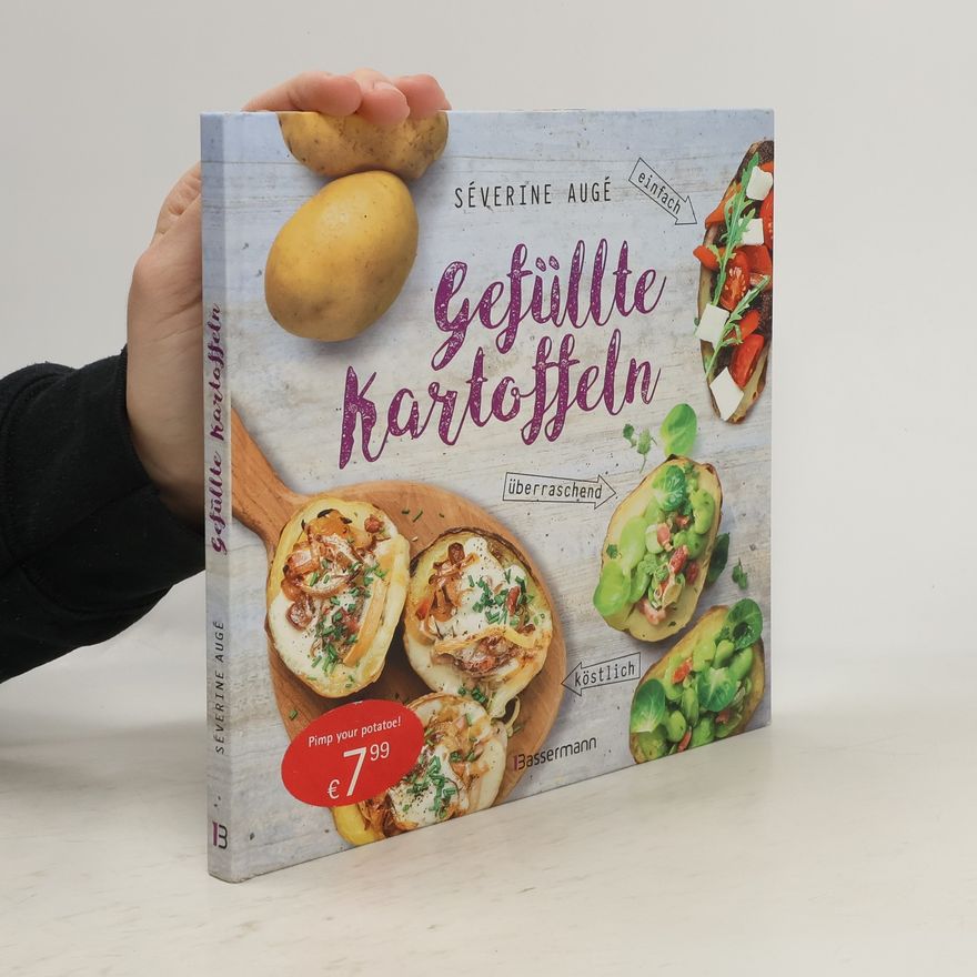 Séverine Augé Gefüllte Kartoffeln - neue Lieblingsgerichte: einfach, überraschend, köstlich. Pimp your potato - so wird die Sättigungsbeilage