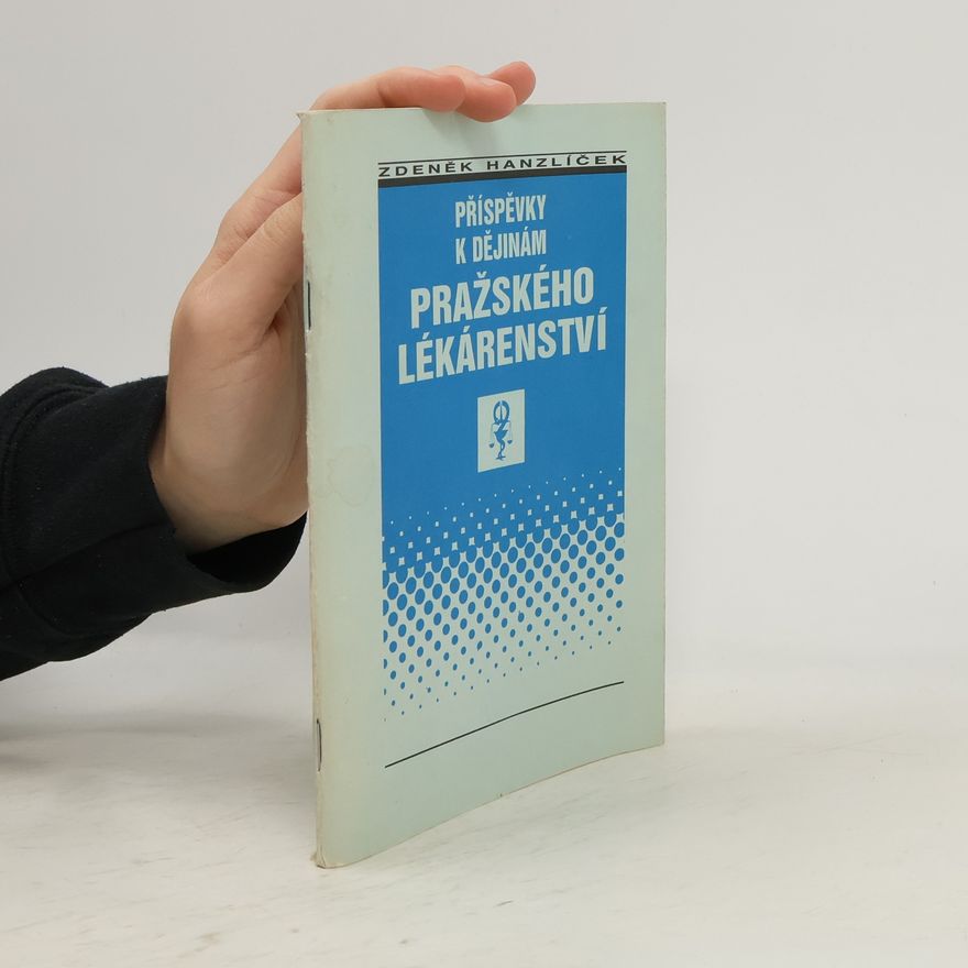 Zdeněk Hanzlíček Příspěvky k dějinám pražského lékárenství