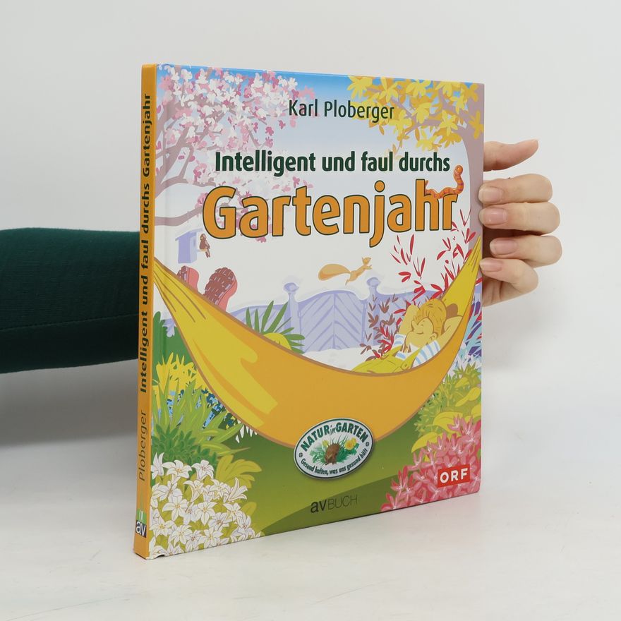Karl Ploberger Intelligent und faul durchs Gartenjahr