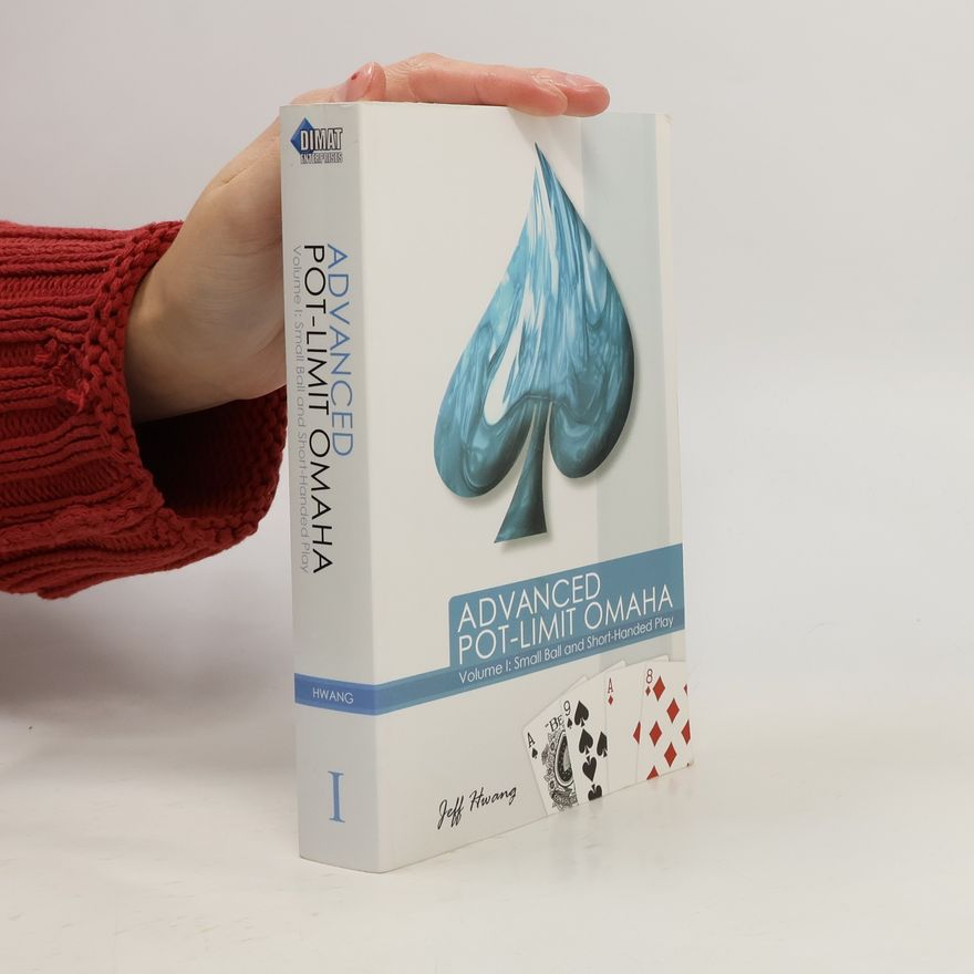 Jeff Hwang Advanced pot - limit Omaha: Volume 1