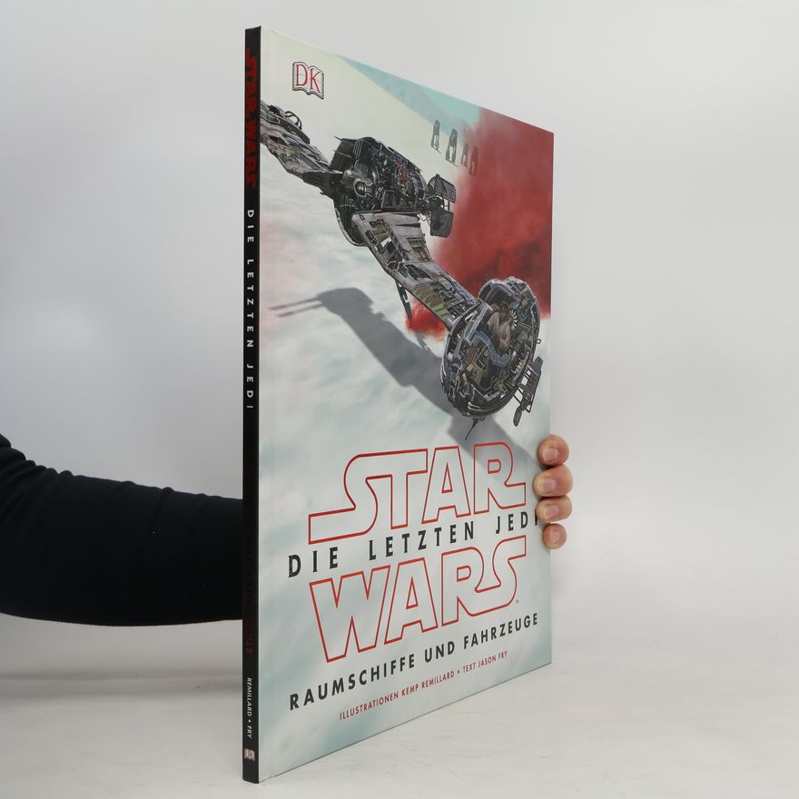 Kemp Remillard Star Wars: die letzten Jedi - Raumschiffe und Fahrzeuge