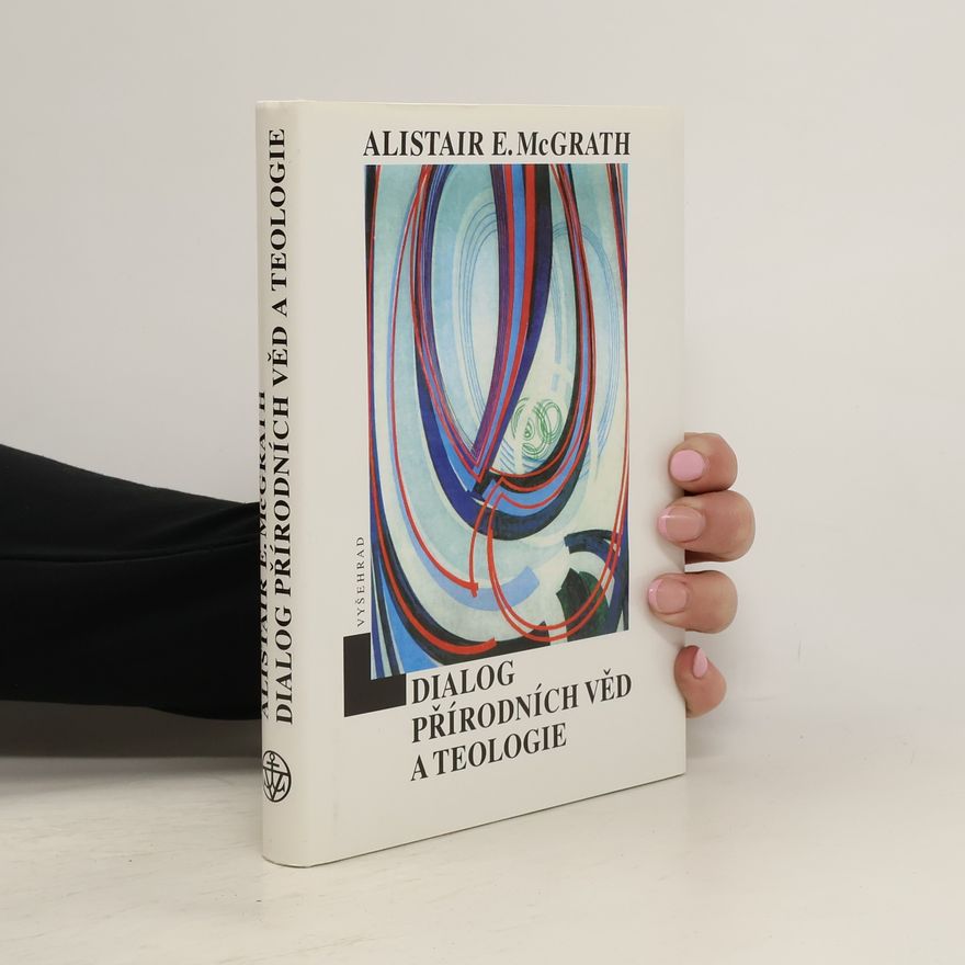 Alister McGrath Dialog přírodních věd a teologie