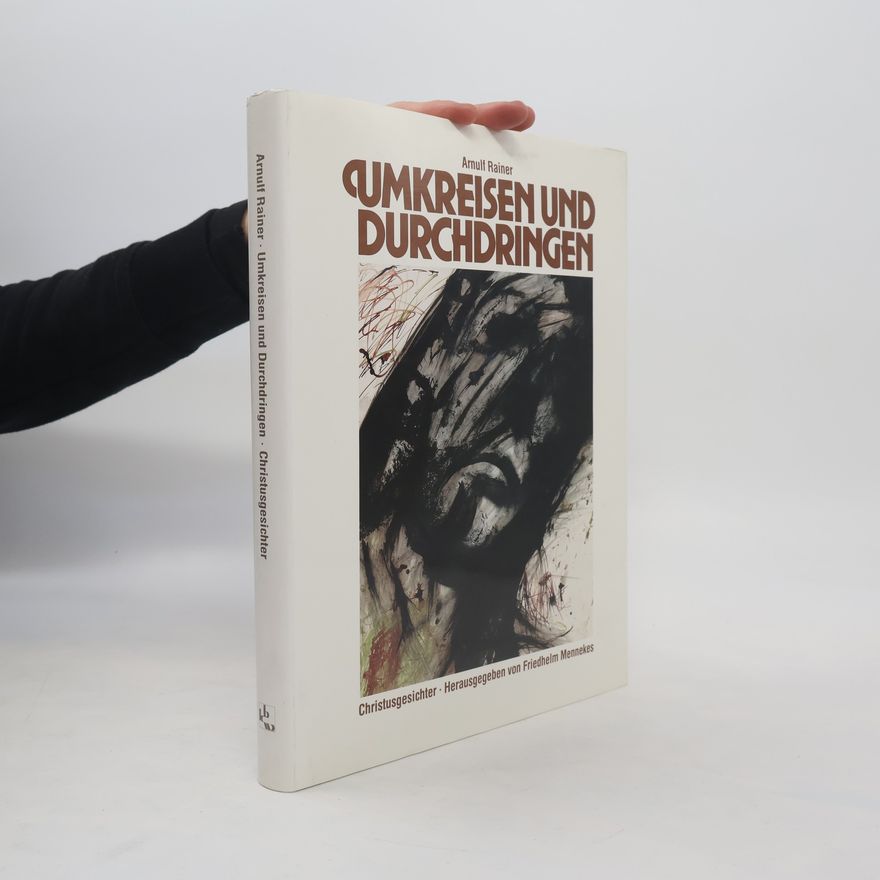 Arnulf Rainer Umkreisen und Durchdringen