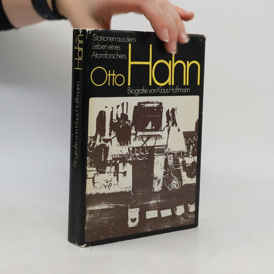 Klaus Hoffmann-Reicker Otto Hahn: Stationen aus dem Leben eines Atomforschers