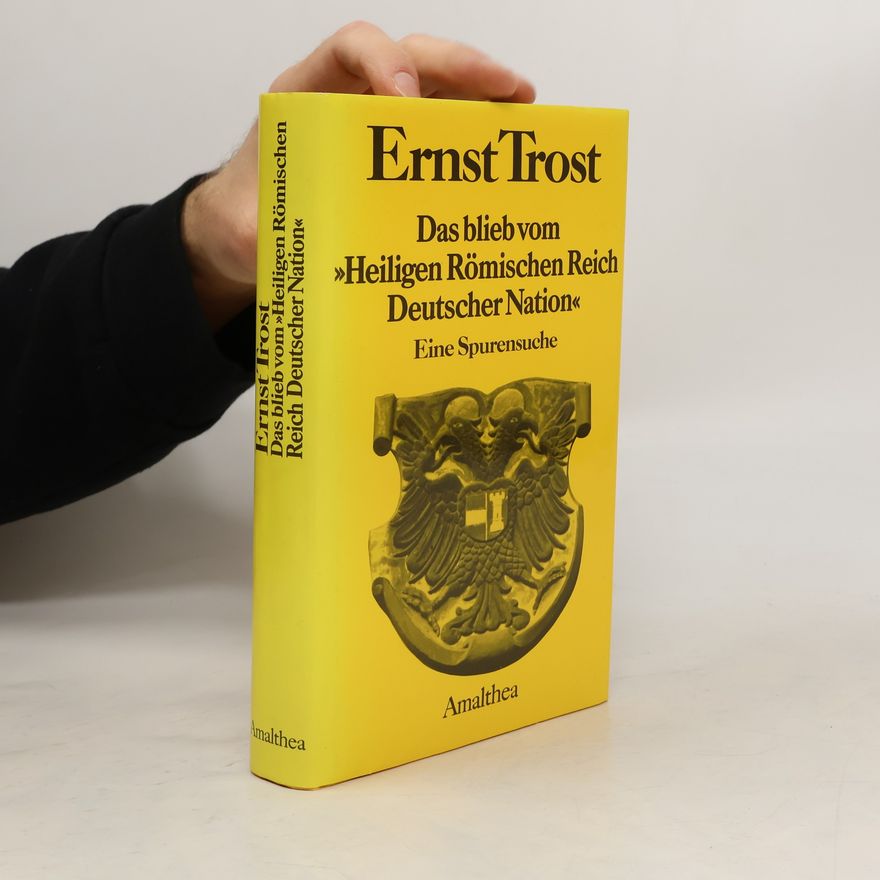 Ernst Trost Das blieb vom "Heiligen Römischen Reich Deutscher Nation"