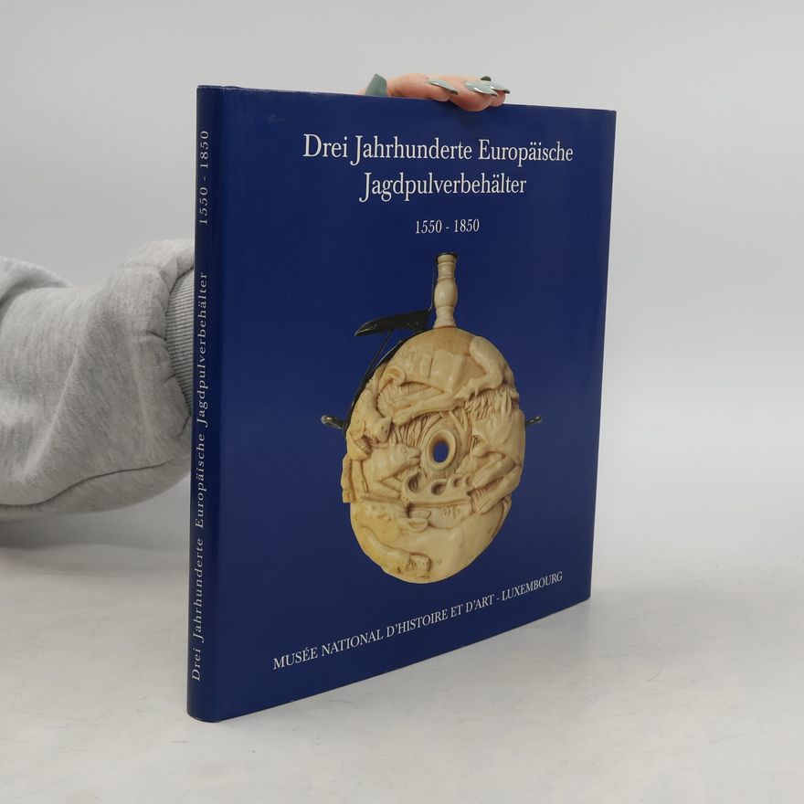 Various authors Drei Jahrhunderte europäische Jagdpulverbehälter