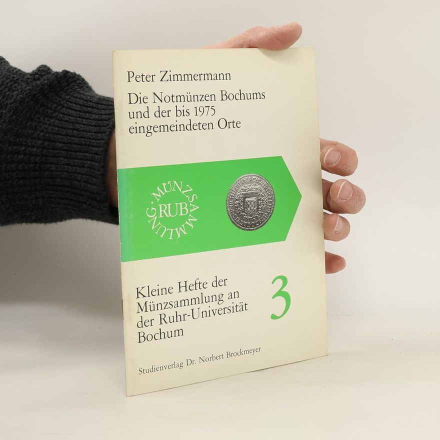 Klaus-Peter Zimmermann Die Notmünzen Bochums und der bis 1975 [neunzehnhundertfünfundsiebzig] eingemeindeten Orte