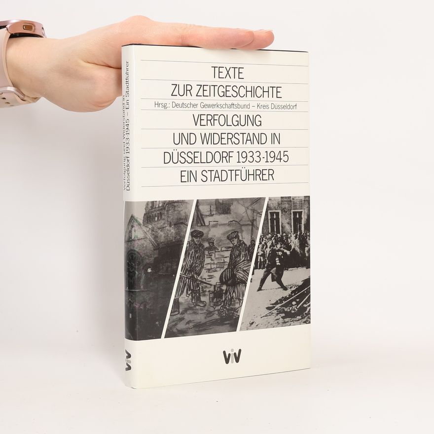 Autorenkollektiv Verfolgung und Widerstand in Düsseldorf 1933-1945: Ein Stadtführer