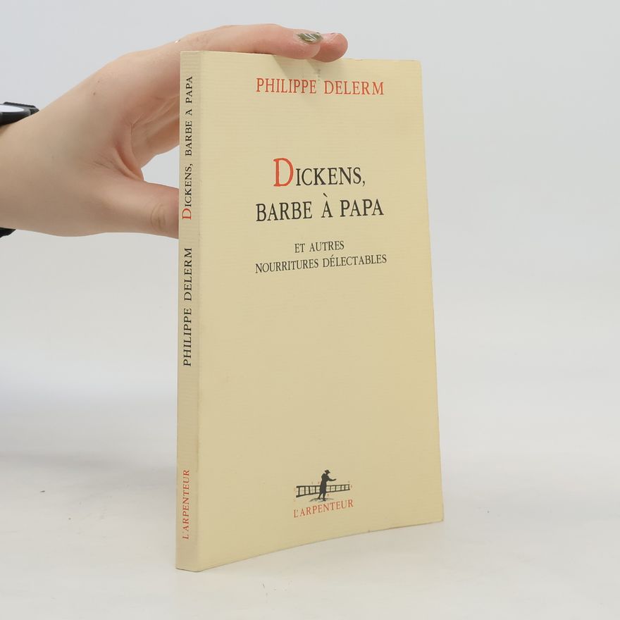 Philippe Delerm Dickens, barbe à papa et autres nourritures délectables