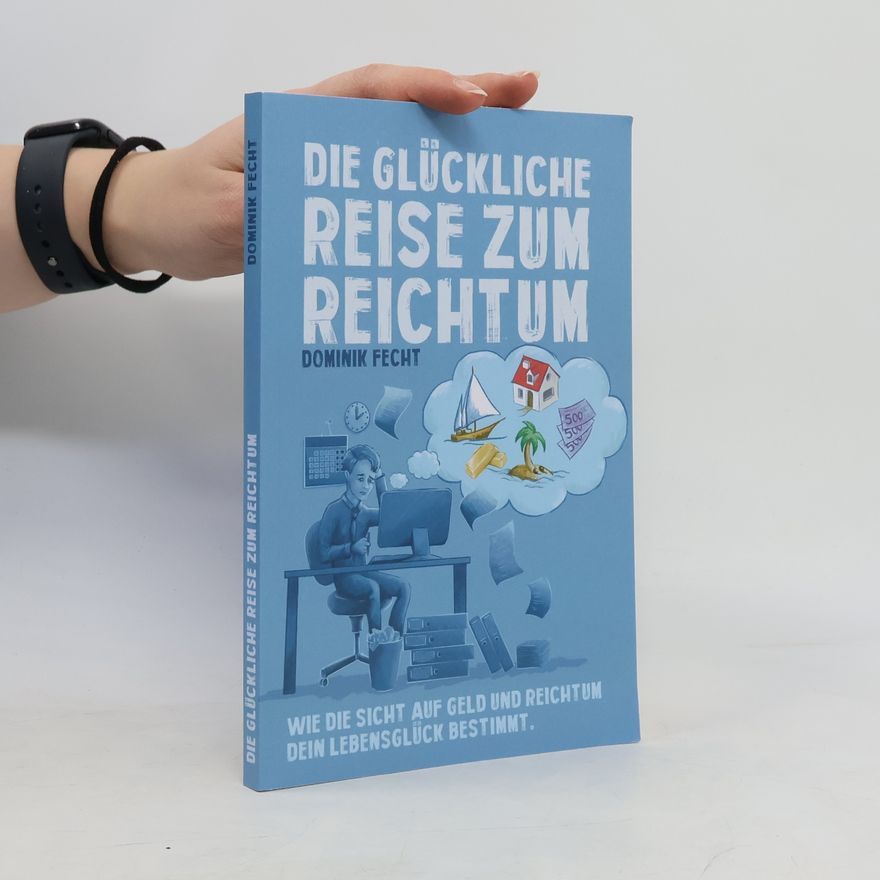 Dominik Fecht Die glückliche Reise zum Reichtum