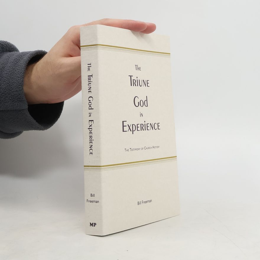 William T Freeman The Triune God in Experience