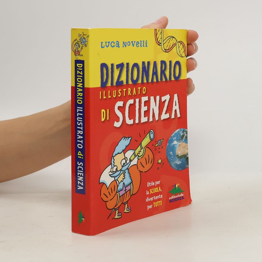 Luca Novelli Dizionario illustrato di scienza. Utile per la scuola, divertente per tutti