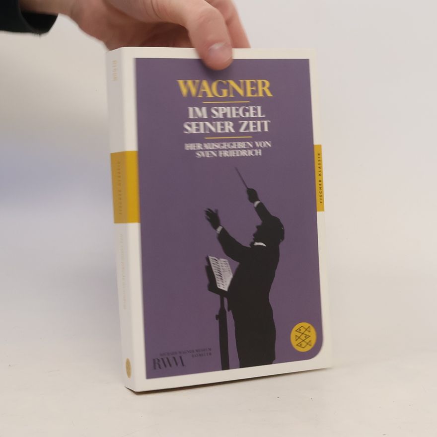 Sven Friedrich Richard Wagner im Spiegel seiner Zeit