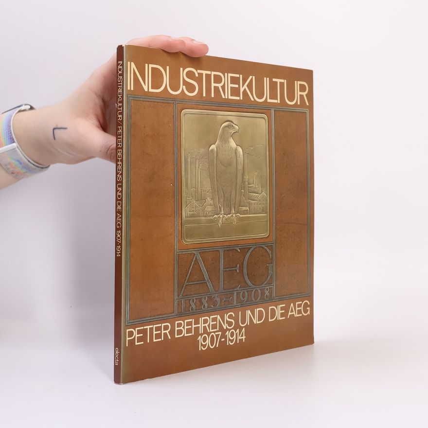 Tilmann Buddensieg Industriekultur: Peter Behrens und die AEG, 1907-1914