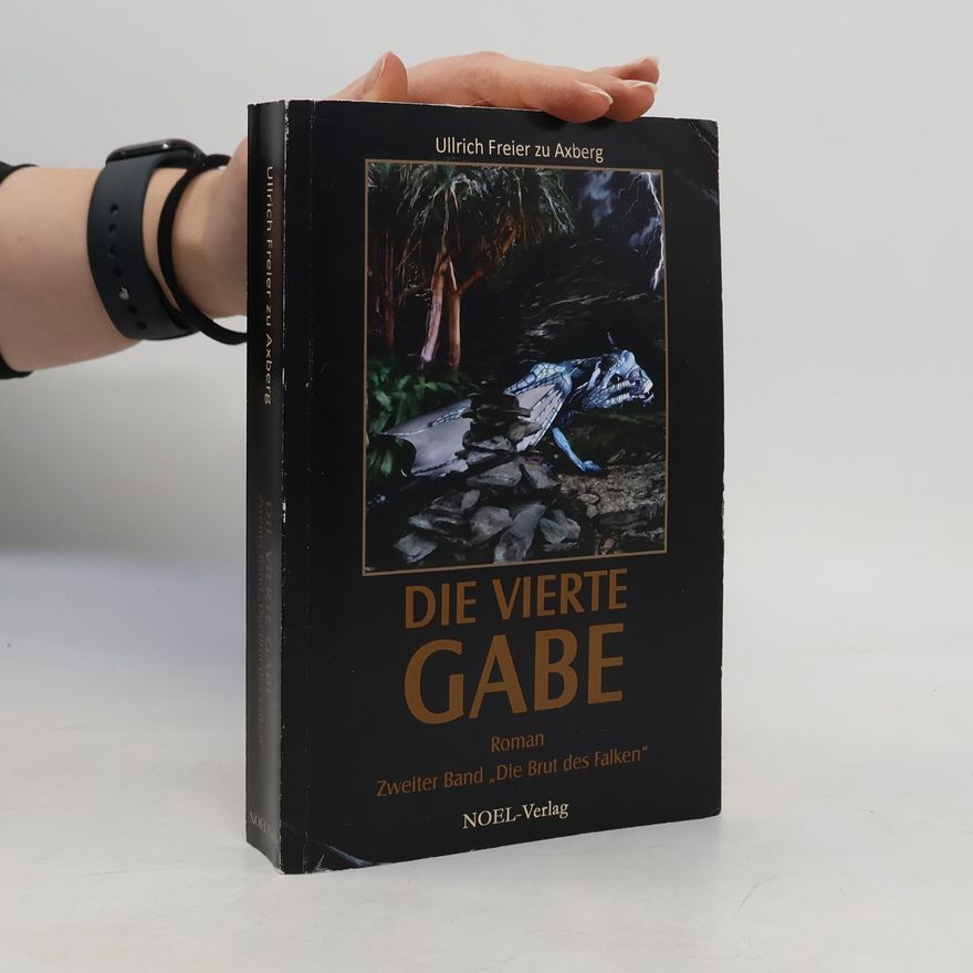 Ullrich Freier zu Axberg Die Vierte Gabe - 2: Die Brut des Falken