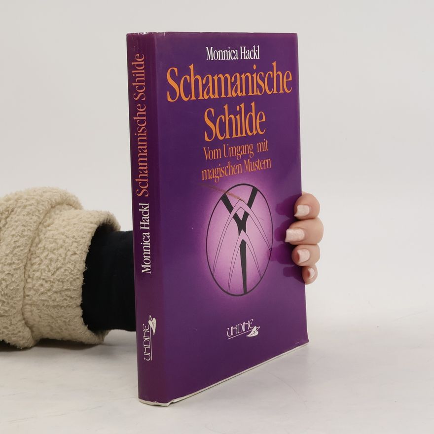Monnica Hackl Schamanische Schilde: Vom Umgang mit magischen Mustern