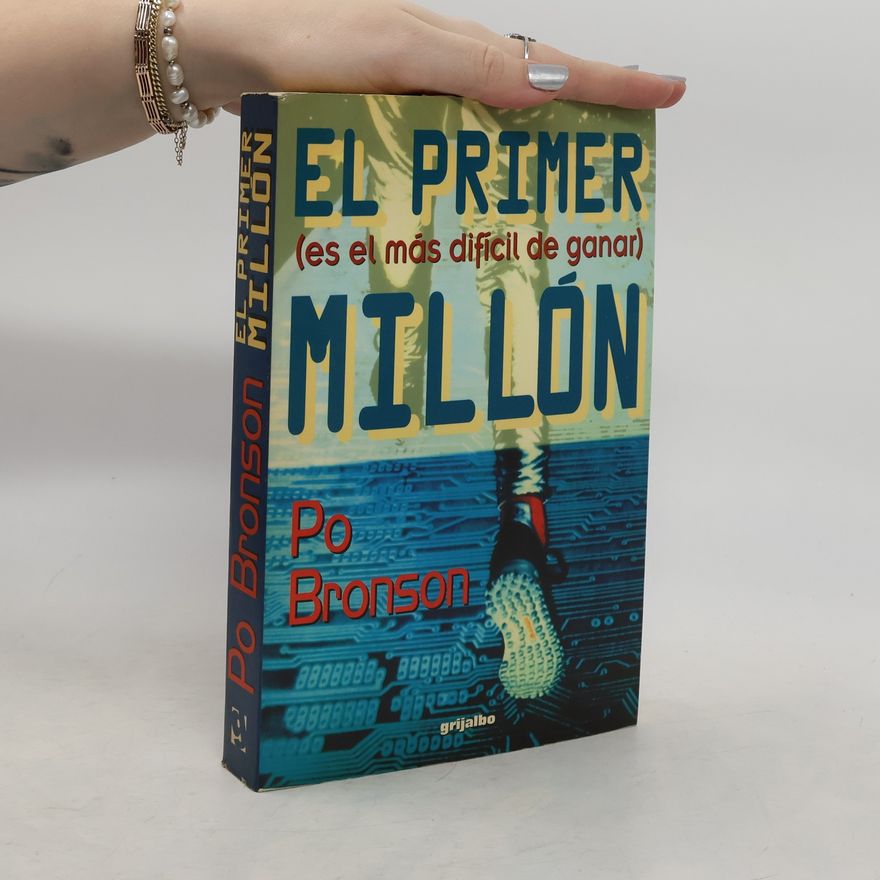 Po Bronson El Primer millón es el más difícil de ganar