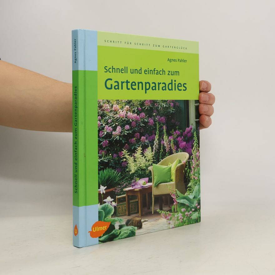 Agnes Pahler Schnell und einfach zum Gartenparadies
