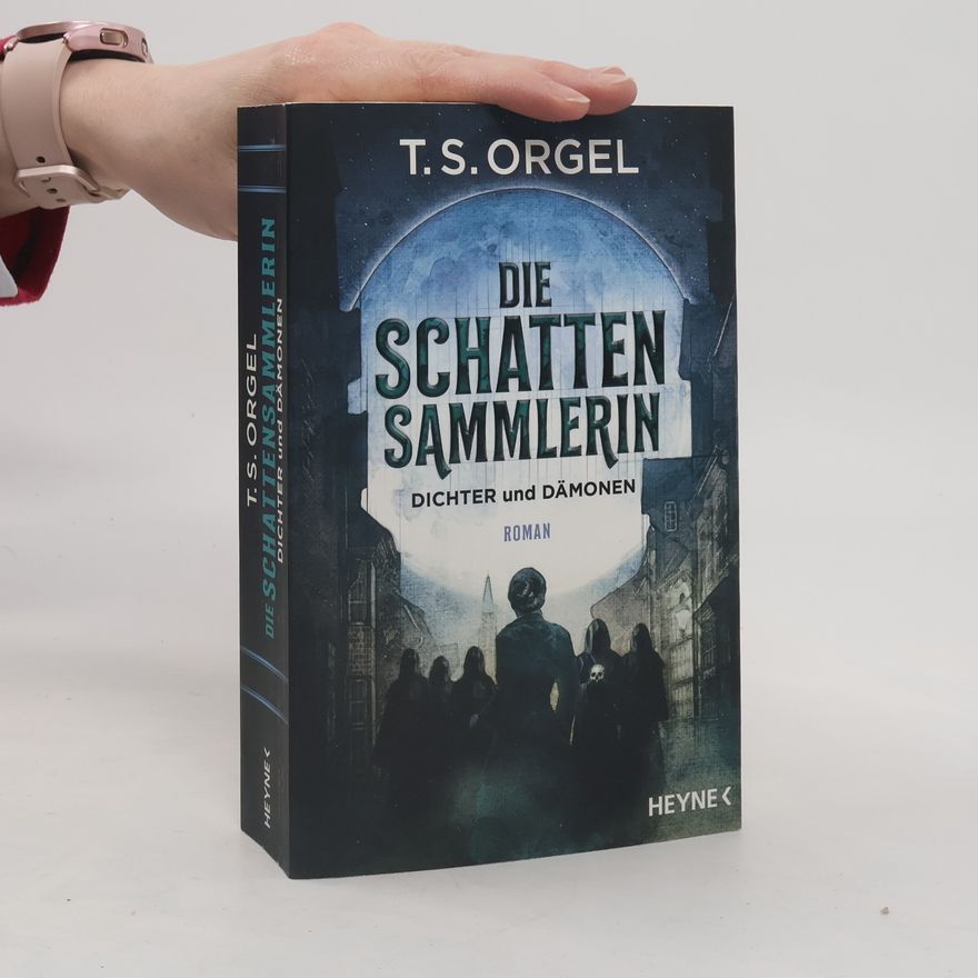 T.S. Orgel Die Schattensammlerin - Dichter und Dämonen