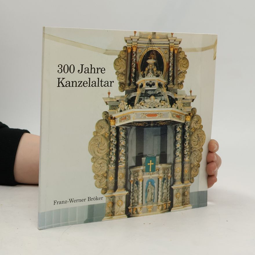 Franz Werner Bröker 300 Jahre Kanzelaltar