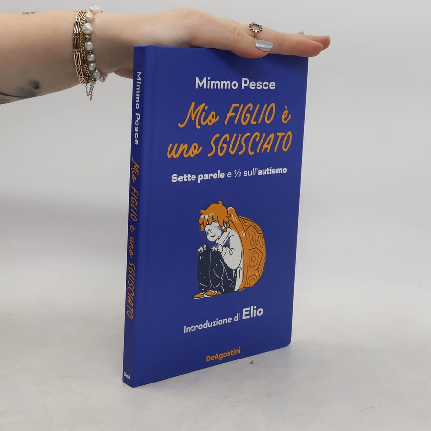 Mimmo Pesce Mio figlio è uno sgusciato. Sette parole e 1⁄2 sull'autismo