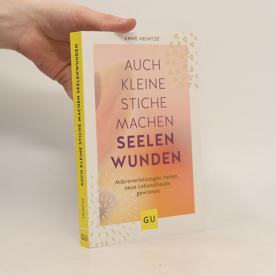 Anne Heintze Auch kleine Stiche machen Seelenwunden