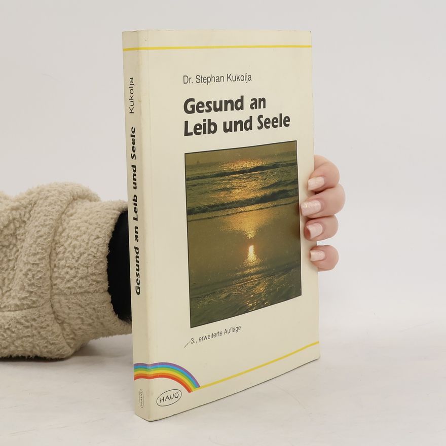 Stephan Kukolja Gesund an Leib und Seele