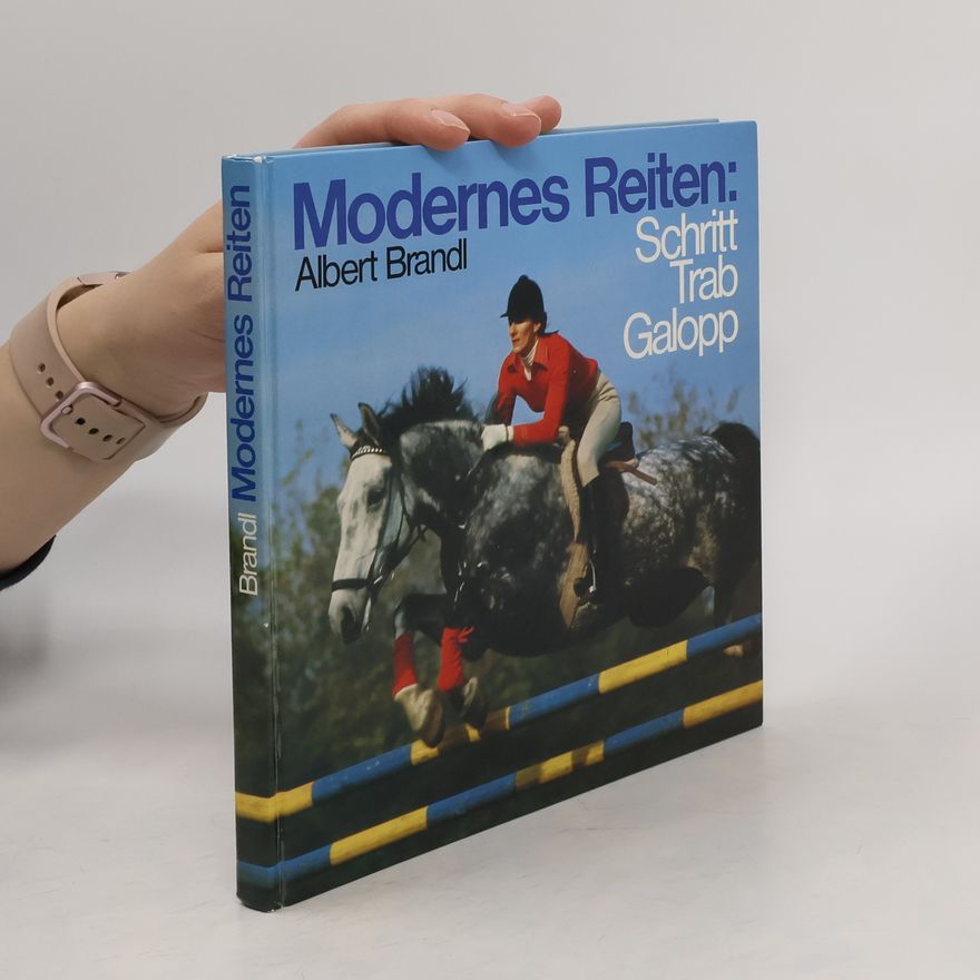 Albert Brandl Moderne Reiten: Schritt, Trab, Galopp
