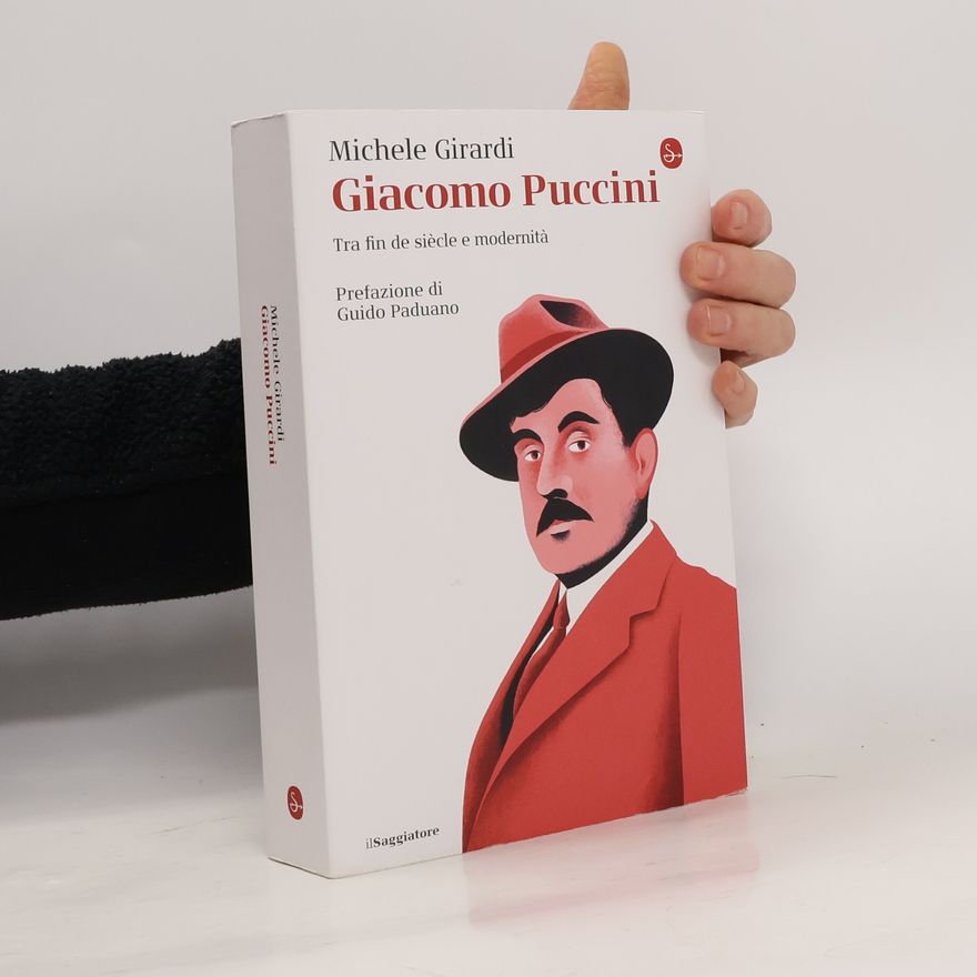 Michele Girardi Giacomo Puccini. Tra fin de siècle e modernità