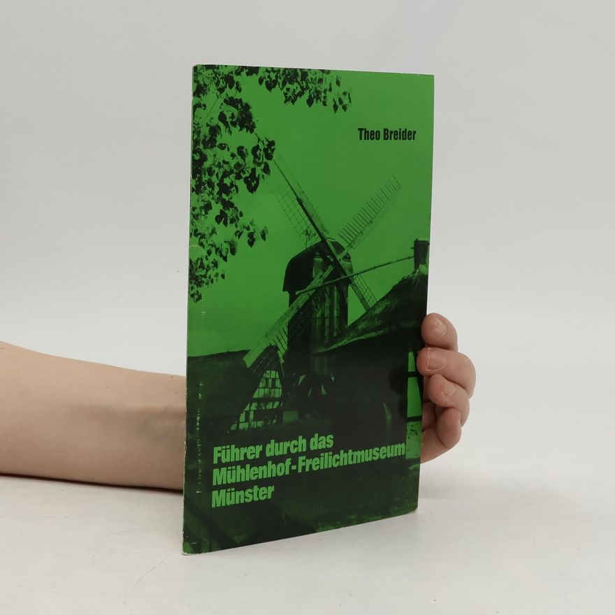 Theo Breider Führer durch das Mühlenhof-Freilichtmuseum Münster und seine volkskundliche Sammlungen