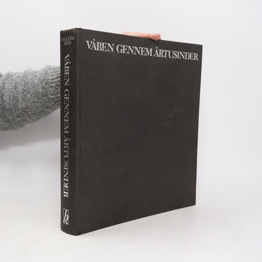William Reid Våben Gennem Årtusinder