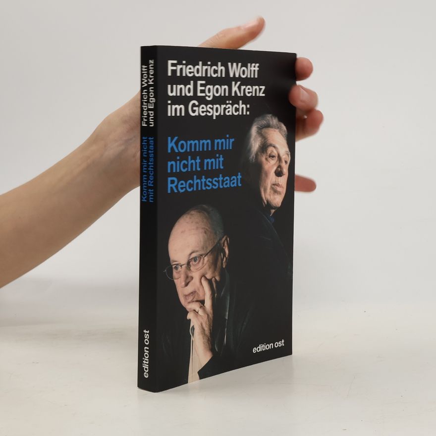 Friedrich Wolff Komm mir nicht mit Rechtsstaat