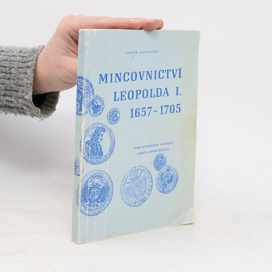 Zdeněk Nechanický Mincovnictví Leopolda I. 1657-1705