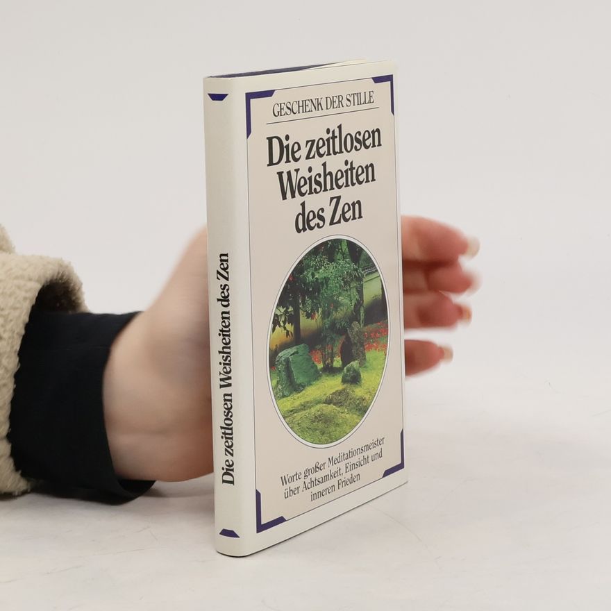 Autorenkollektiv Die zeitlosen Weisheiten des Zen