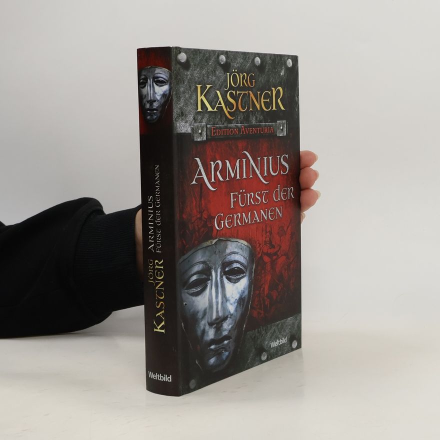 Jörg Kastner Arminius. Fürst der Germanen