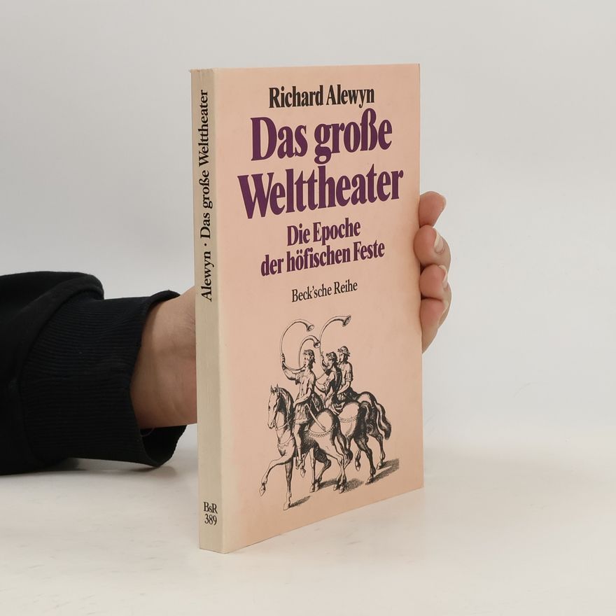 Richard Alewyn Das große Welttheater. Die Epoche der höfischen Feste