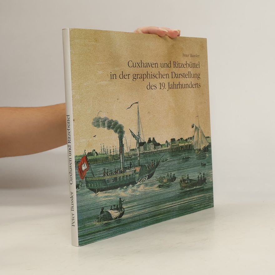 Peter Bussler Cuxhaven und Ritzebüttel in der graphischen Darstellung des 19. Jahrhunderts