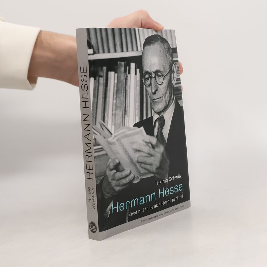 Heimo Schwilk Hermann Hesse: Život hráče se skleněnými perlami