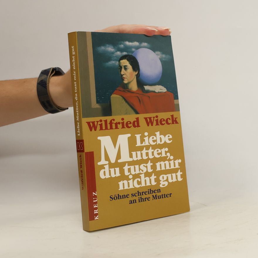 Wilfried Wieck Liebe Mutter, du tust mir nicht gut