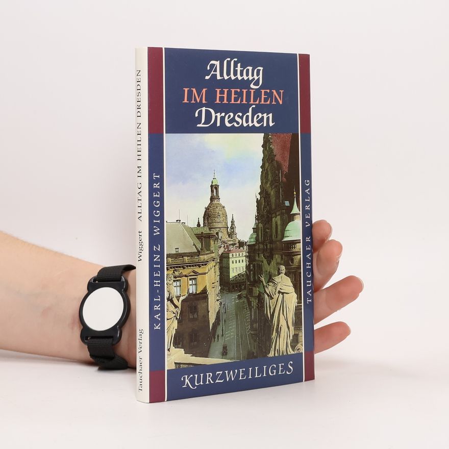 Karl Heinz Wiggert Alltag im heilen Dresden