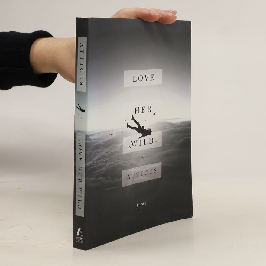 Atticus Love Her Wild: Poems