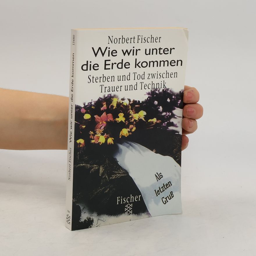 Norbert Fischer Wie wir unter die Erde kommen